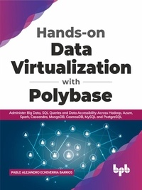  Pablo Alejandro Echeverria Bar - Hands-on Data Virtualization with Polybase: Administer Big Data, SQL Queries and Data Accessibility Across Hadoop, Azure, Spark, Cassandra, MongoDB, CosmosDB, MySQL and PostgreSQL (English Edition).
