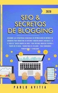  PABLO AVITIA - SEO &amp; Secretos de Blogging 2020: Descubre las estrategias avanzadas de optimización de motores de búsqueda para marketing en Internet.