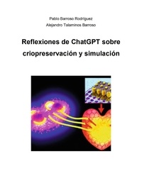 PABLO BARROSO RODRÍGUEZ et Alejandro Talaminos Barroso - Reflexiones de ChatGPT sobre criopreservación y simulación.