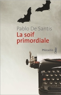 Pablo de Santis - La soif primordiale.