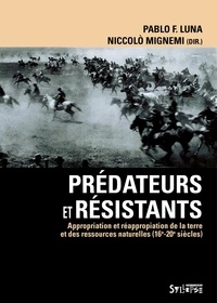 Pablo-F Luna et Niccolo Mignemi - Prédateurs et résistants - Appropriation et réappropriation de la terre et des ressources naturelles (16e-20e siècles).