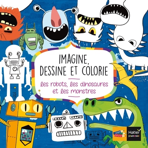 Pablo Gamba - Imagine, dessine et colorie - Les robots, dinosaures et monstres.