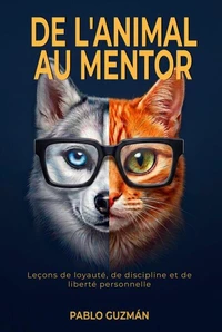 De l'Animal au Mentor: Leçons de loyauté, de discipline et de liberté personnelle
