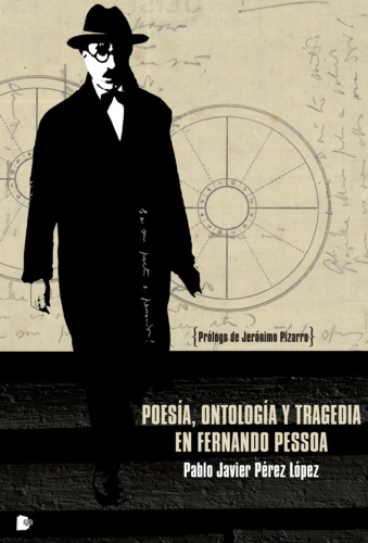 Pablo Javier Pérez López - Poesía, ontología y tragedia en Fernando Pessoa.