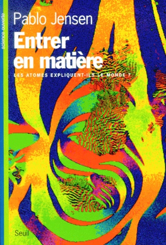 Pablo Jensen - Entrer En Matiere. Les Atomes Expliquent-Ils Le Monde ?.