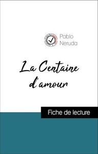 Pablo Neruda - Analyse de l'œuvre : La Centaine d'amour (résumé et fiche de lecture plébiscités par les enseignants sur fichedelecture.fr).