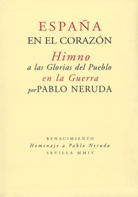 Pablo Neruda - España en el corazon - Himno a la s Glorias del Pueblo en la Guerra.