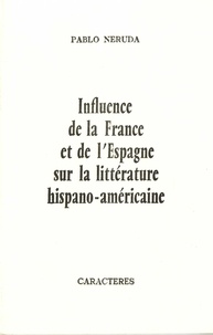 Pablo Neruda - Influence de la France et de l'Espagne sur la littérature hispano-américaine.