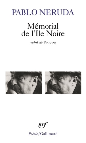 Pablo Neruda - Mémorial de l'Île noire - Suivi de Encore.