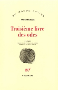 Pablo Neruda - Troisième livre des odes.