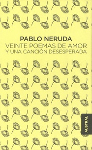 Pablo Neruda - Veinte poemas de amor y una canción desesperada.