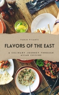  Pablo Picante - Flavors of the East: A Culinary Journey through Asian Cuisine.