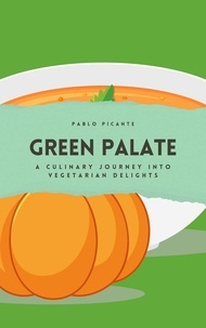  Pablo Picante - Green Palate: A Culinary Journey into Vegetarian Delights.
