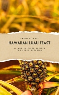  Pablo Picante - Hawaiian Luau Feast: Island-Inspired Recipes for Every Occasion.