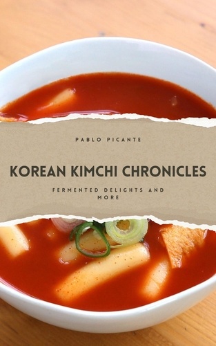  Pablo Picante - Korean Kimchi Chronicles: Fermented Delights and More.