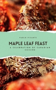  Pablo Picante - Maple Leaf Feast: A Celebration of Canadian Cuisine.
