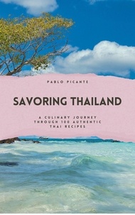  Pablo Picante - Savoring Thailand: A Culinary Journey through 100 Authentic Thai Recipes.