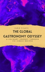  Pablo Picante - The Global Gastronomy Odyssey: A Culinary Journey through 170 Iconic Recipes.