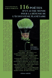 116 poètes d'un autre monde pour la défense de l'écosystème planétaire et 21 lettres ouvertes