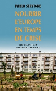 Pablo Servigne - Nourrir l'Europe en temps de crise - Vers des systèmes alimentaires résilients.