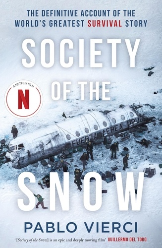 Society of the Snow. The Definitive Account of the World’s Greatest Survival Story