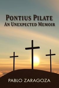  Pablo Zaragoza - Pontius Pilate: An Unexpected Memoir.