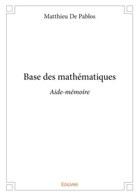 Pablos matthieu De - Base des mathématiques - Aide-mémoire.