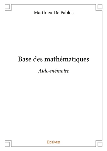 Pablos matthieu De - Base des mathématiques - Aide-mémoire.