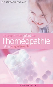 Je Soigne Mon Enfant Par L'Homeopathie Et Les Oligoelements
