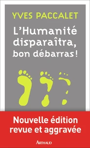 L'humanité disparaîtra, bon débarras !