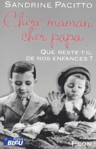 Chere Maman, Cher Papa. Que Reste-T-Il De Nos Enfances ?