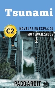  Paco Ardit - Tsunami - Novelas en español nivel muy avanzado (C2) - Spanish Novels Series.