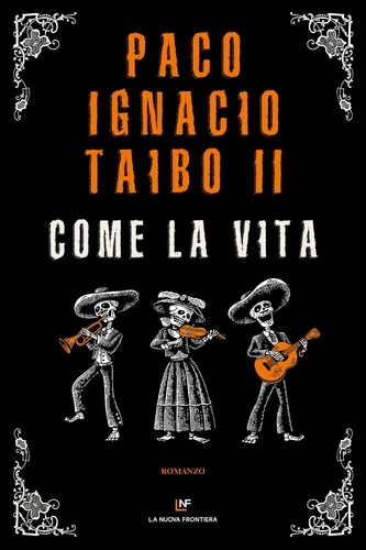 Paco Ignacio Taibo II - Come la vita.