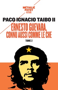 Paco Ignacio Taibo II - Ernesto Guevara, connu aussi comme le Che - Tome 2.