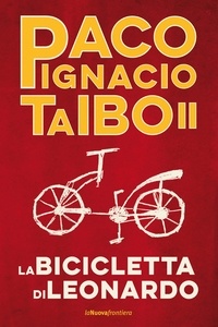Paco Ignacio Taibo II - La bicicletta di Leonardo.
