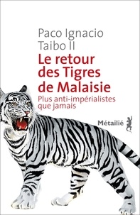 Paco Ignacio Taibo II - Le retour des tigres de Malaisie - Plus anti-impérialistes que jamais.
