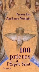 Pacôme Elet et Apollinaire Médagbé - 100 prières à l'Esprit Saint.