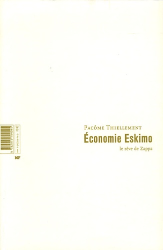 Pacôme Thiellement - Economie Eskimo - Le rêve de Zappa.