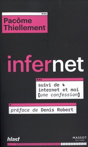 Pacôme Thiellement - Infernet - Suivi de : Internet et moi (une confession).
