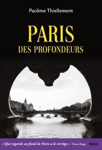 Pacôme Thiellement - Paris des profondeurs.