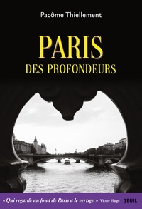 Pacôme Thiellement - Paris des profondeurs.