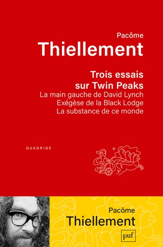 Trois essais sur Twin Peaks. La main gauche de David Lynch ; Exégèse de la Black Lodge ; La substance de ce monde