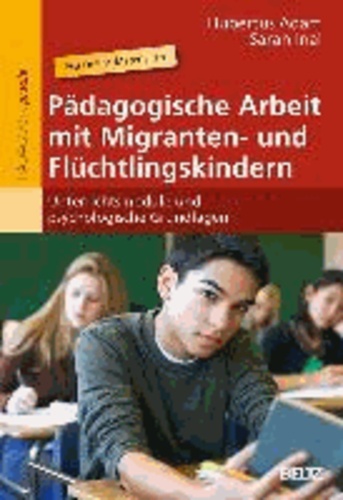 Pädagogische Arbeit mit Migranten- und Flüchtlingskindern - Unterrichtsmodule und psychologische Grundlagen.