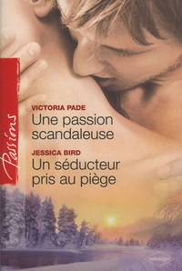 Une passion scandaleuse ; Un séducteur pris au piège