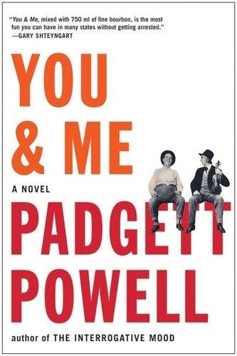 Padgett Powell - You &amp; Me - A Novel.