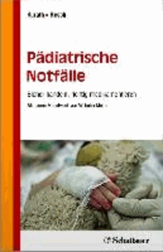 Pädiatrische Notfälle - Sicher handeln, richtig medikamentieren - Mit einem Geleitwort von Wilhelm Müller.