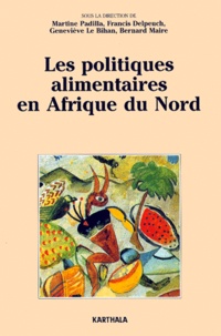  PADILLA/COLLECTIF - Les Politiques Alimentaires En Afrique Du Nord. D'Une Assistance Generalisee Aux Interventions Ciblees.