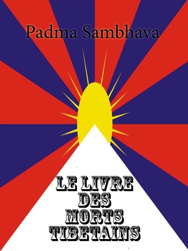 Padma Sambhava - Le Livre des morts tibétains - Le Grand Livre de la Libération Naturelle par la Compréhension dans le Monde Intermédiaire.