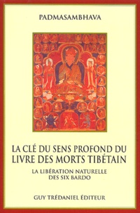  Padmasambhava - La Cle Du Sens Profond Du Livre Des Morts Tibetain. La Liberation Naturelle Des Six Bardo.