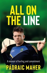 Padraic Maher - All on the Line - A memoir of hurling and commitment.